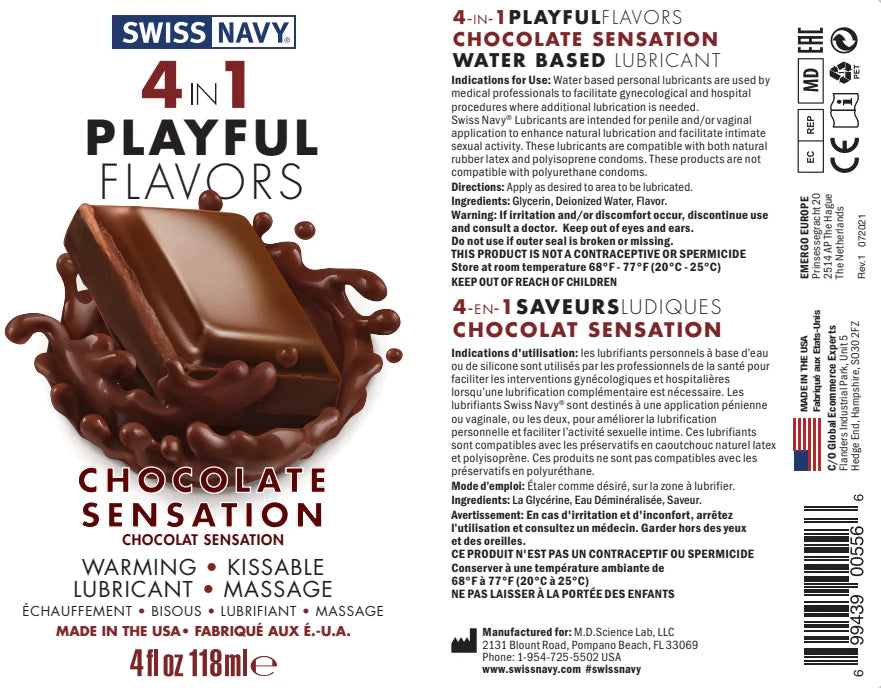 Swiss Navy 4 In 1 Chocolate Sensation Warming, Kissable, Lubricant, Massage, Made In the USA, 4 fl oz 118 ml 4-IN- 1 PLAYFULFLAVORS CHOCOLATE SENSATION WATER BASED LUBRICANT Indications for Use: Water based personal lubricants are used by medical professionals to facilitate gynecological and hospital procedures where additional lubrication is needed. Swiss Navy® Lubricants are intended for penile and/or vaginal application to enhance natural lubrication and facilitate intimate sexual activity.
