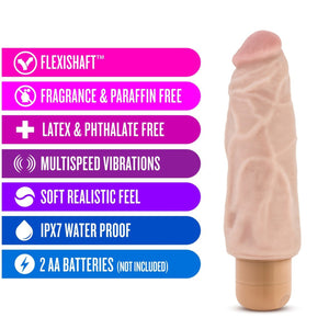 blush Dr. Skin 17 cm / 7" Cock Vibe 9 features: Flexishaft; Fragrance & Paraffin free; Latex & Phthalate free; Multispeed vibrations; Soft realistic feel; IPX7 waterproof; 2 AA batteries (not included).