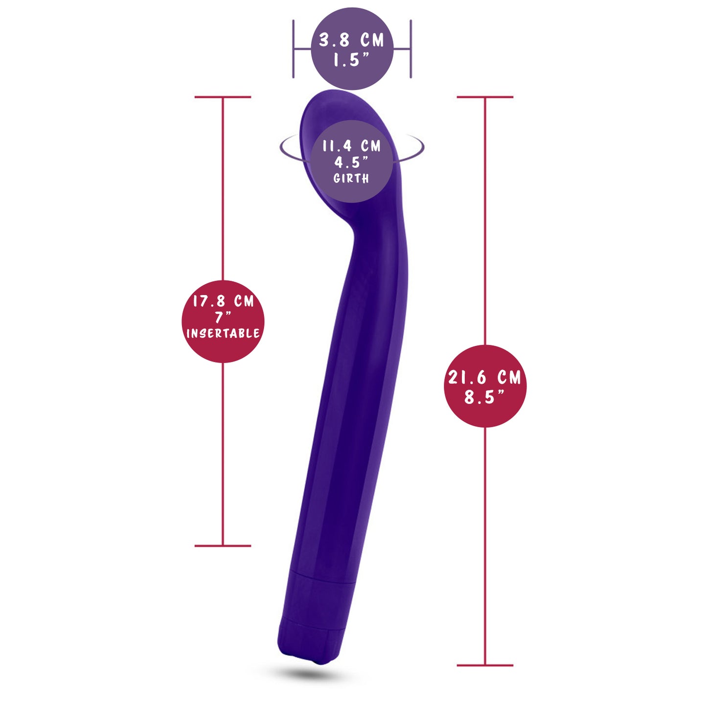 blush Sexy Things G Slim Stimulator measurements: Insertable width: 3.8 centimetres / 1.5 inches; Insertable girth (widest point): 11.4 centimetres / 4.5 inches; Insertable length: 17.8 centimetres / 7 inches; Product length: 21.6 centimetres / 8.5 inches.