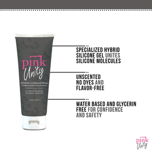 Pink Unity Hybrid Silicone Lubricant for women, Non-Staining Glycerine Free 3.3 oz / 100 ml tube with product features: SPECIALIZED HYBRID SILICONE GEL UNITES SILICONE MOLECULES; UNSCENTED NO DYES AND FLAVOR-FREE; WATER BASED AND GLYCERIN FREE FOR CONFIDENCE AND SAFETY.