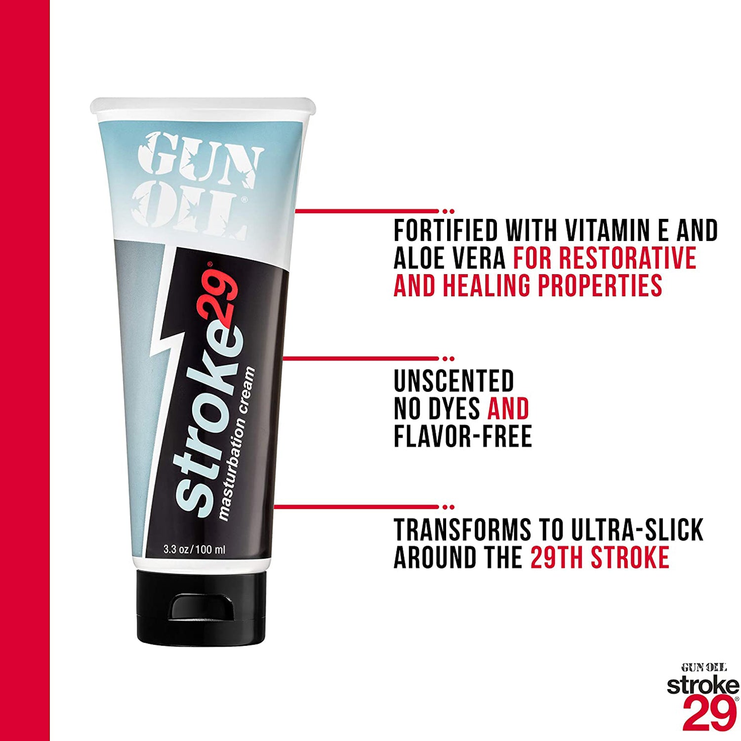 Gun Oil Stroke 29 Masturbation Cream features: FORTIFIED WITH VITAMIN E AND ALOE VERA FOR RESTORATIVE AND HEALING PROPERTIES (pointing to the upper part of the product); UNSCENTED NO DYES AND FLAVOR-FREE (pointing to the middle part of the product); TRANSFORMS TO ULTRA-SLICK AROUND THE 29TH STROKE (pointing to the lower part of the prduct). Bottom right is the Gun Oil Strke 29 logo.