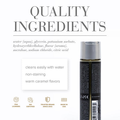 Quality Ingredioents: water (aqua), glycerin, potassium sorbate, hydroxyethlcellulose, flavor (aroma), sucralose, sodium chloride, citric acid. Product features: Cleans easily with water; non-staining; warm caramel flavors; FDA Licensed; ISO Certified; Trusted brand since 2003; Made in USA, and the back of the JO Gelato Salted Caramel Personal Water Based Lubricant - 30 ml / 1oz bottle.