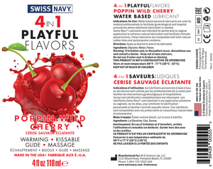 Swiss Navy 4 In 1 Playful Flavors Poppin Cherry Warming, Kissable, Lubricant, Massage Made In the USA 4 fl oz 118 ml bottle. 4-IN-1 PLAYFUL FLAVORS POPPIN WILD CHERRY WATER BASED LUBRICANT Indications for Use: Water based personal lubricants are used by medical professionals to facilitate gynecological and hospital procedures where additional lubrication is needed.