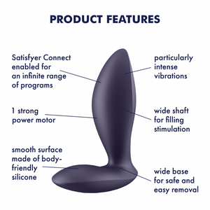 Satisfyer Power Plug Vibrator Product features: Particularly intense vibrations (pointing product's upper area); Wide shaft for filling stimulation (Pointing to the side of product); wide base for safe and easy removal (Pointing to the base); smooth surface made of body-friendly silicone (Pointing to the material); 1 strong power motor (Pointing to product's middle area); Satisfyer Connect enabled for an infinite range of programs (pointing to product's upper area).