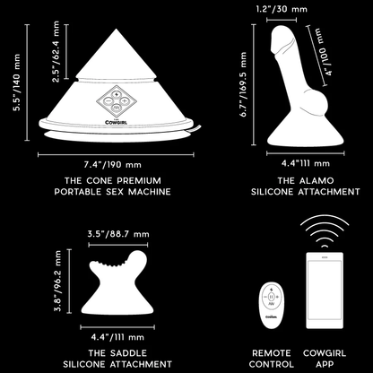 The Cone Premium Portable Sex Machine insertable length: 62.4 mm / 2.5 inches; Length: 5.5" / 140 mm; Width: 7.4" / 190 mm. The Alamo Silicone Attachment width: 1.2" / 30 mm; length: 6.7" / 169.5 mm; Insertable length: 4" / 100 mm; Width: 4.4" / 111 mm. The Saddle Silicone Attachment top width: 3.5" / 88.7 mm; Length: 3.8" / 96.2 mm; Bottom width: 4.4" / 111 mm. An illustrated image of Remote control, and Cowgirl App.