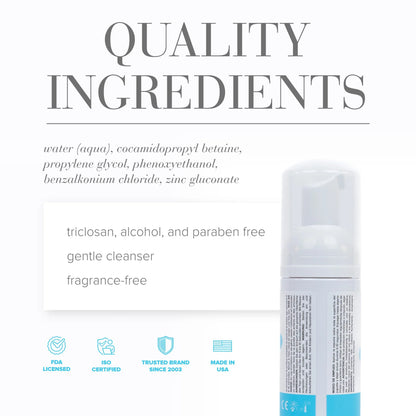 Quality Ingredients: water (aqua), cocamidopropyl betain, propylene, glycol, phenoxyethanol, benzalkonium chloride, zinc gluconate. Triclosan, alcahol, and paraben free; gentle cleanser; fragrance-free. FDA Licensed, ISO Certified, Trusted brand since 2003, made in USA.