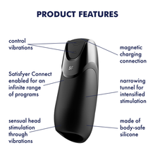 Load image into Gallery viewer, Satisfyer Men Vibration+ Vibrator Product Features (clockwise): magnetic charging connection (pointing to top of product); narrowing tunnel for intensified stimulation (pointing to middle part of product); made of body-safe silicone (pointing to bottom material of product); sensual head stimulation through vibration (pointing to bottom part of product); Satisfyer Connect enabled for an infinite range of programs (pointing to middle of product); control vibration (pointing to controls at top of product).