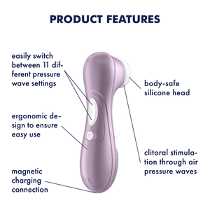 Satisfyer Pro 2 Air Pulse Stimulator Product Features (clockwise): body-safe silicone head (pointing to the head); clitoral stimulation through air pressure waves (pointing to the head); magnetic charging connection (pointing to bottom of product); ergonomic design to ensure easy use (pointing to the lower handle); easily switch between 11 different pressure wave settings (pointing to dual control button).
