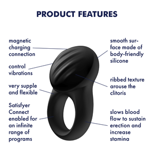 Satisfyer Signet Ring Vibrator Product Features (clockwise): smooth surface made of body-friendly silicone (pointing to front); ribbed texture arouse the clitoris (Pointing to top of product); slows blood flow to sustain erection and increase stamina (pointing to ring); Satisfyer Connect enabled for an infinite range of products (pointing to left side); very supple and flexible (pointing to band ring); control vibrations (pointing to left side); magnetic charging connection (pointing to bottom front).